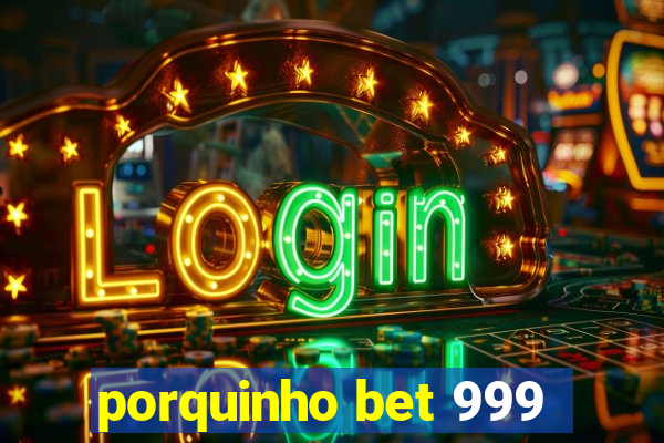 porquinho bet 999